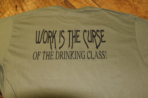 Work Is The Curse Of The Drinking Class on a Olive Drab Shirt.