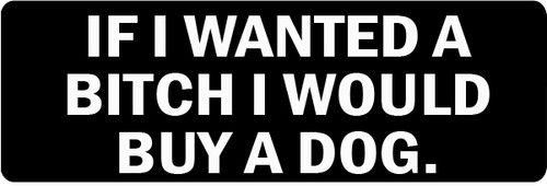 If I Wanted to Bitch I Would Buy A Dog Motorcycle Helmet Sticker