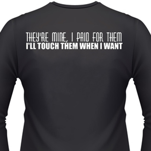 They're Mine I Paid For Them Biker T-Shirt