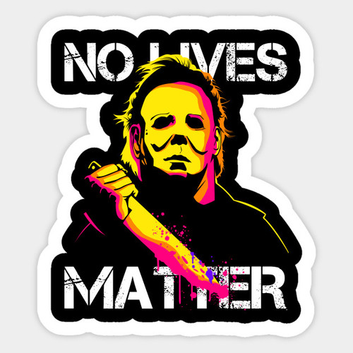 No Lives Matter Sticker Michael Myers Sticker