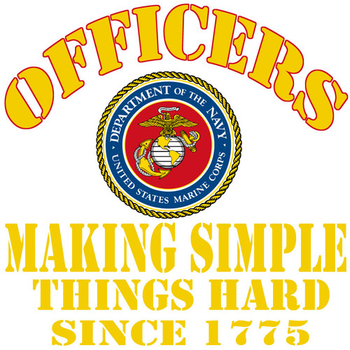 Officers making simple things hard since 1775 Marine Corps