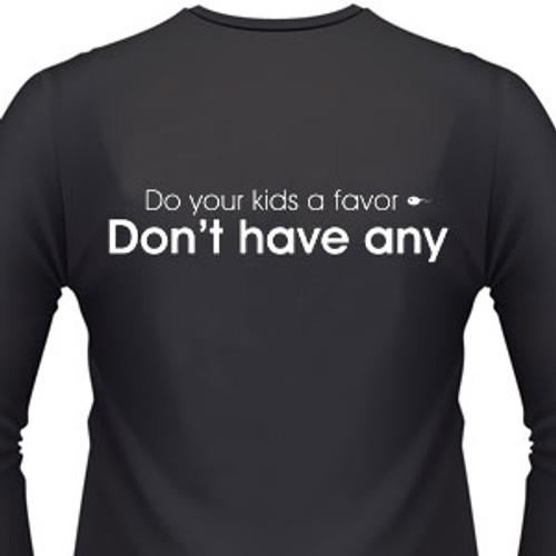 Do your kids a favor - Don’t have any shirt