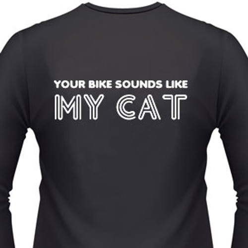 Your bike sounds like my cat shirt