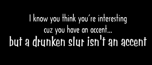 I know you think you're interesting cuz you have an accent...but a drunken slur isn't an accent Motorcycle Helmet Sticker