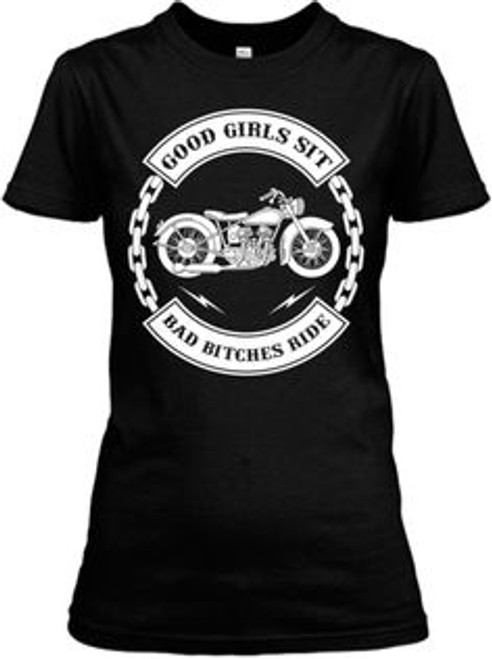 Good girls sit bad bitches ride Shirt