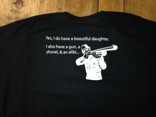 Yes I Do Have A Beautiful Daughter I Also Have A Gun A Shovel & An ...
