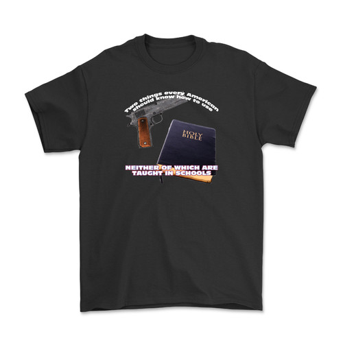 Two Things Every American Should Know How To Use... Neither Of Which Are Taught In Schools. w/gun and bible Shirt