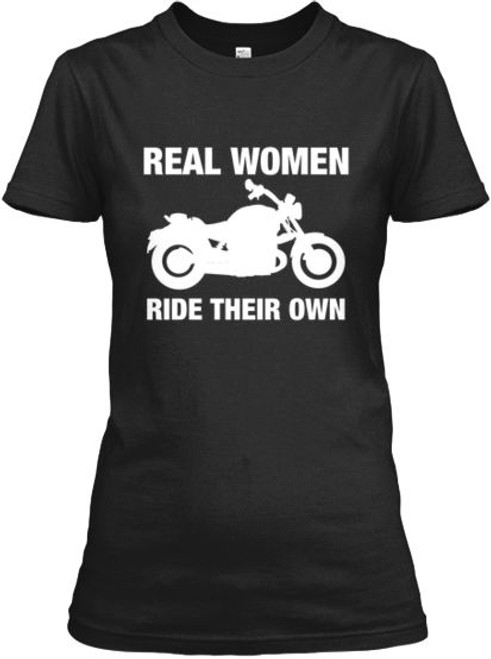 Real women ride their own motorcycle shirt