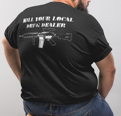 kill your local drug dealer shirt