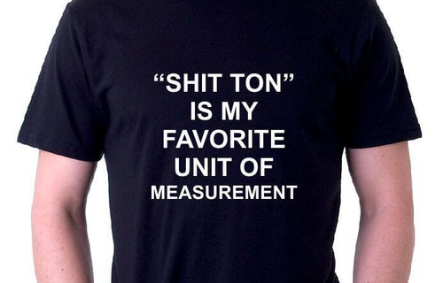 "SHIT TON" Is My Favorite Unit Of Measurement T-Shirt