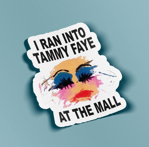 I Ran Into Tammy Faye At The Mall Sticker