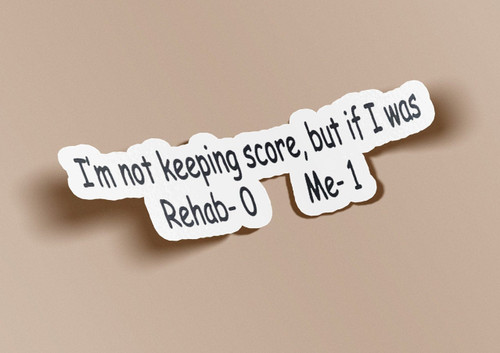 I'm Not Keeping Score But If I Was Rehab 0 Me-1 Sticker -