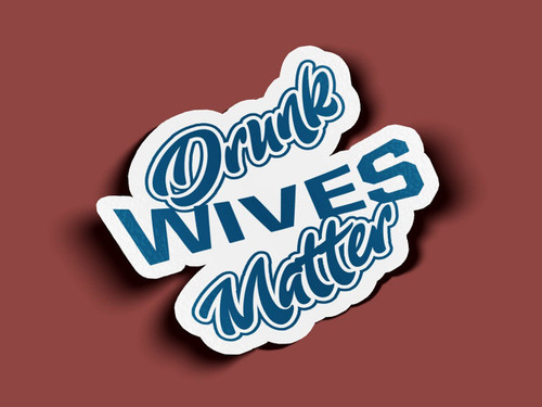 Drunk Wives Matter Stickers