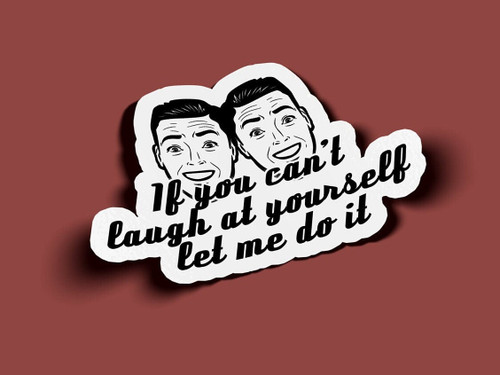 If You Can't Laugh At Yourself Let Me Do It Stickers