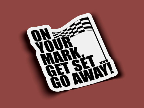 On Your Mark Get Set Go Away Stickers