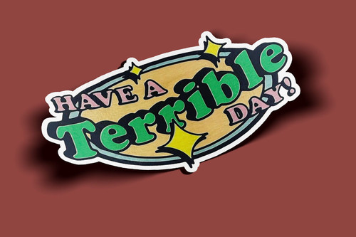 Have A Terrible Day Stickers
