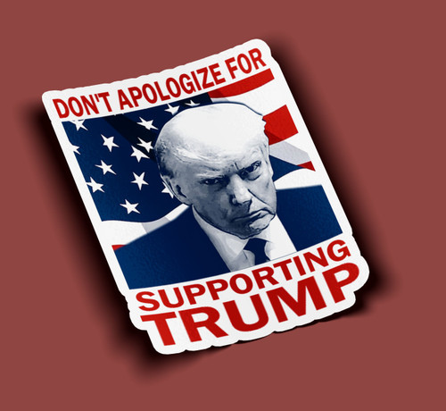 Don't Apologize for Supporting Trump Sticker