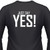 Just say Yes on a Black shirt