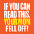 IF YOU CAN READ THIS YOUR MOM FELL OFF T-Shirt