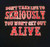 Don't take life too seriously you won't get out alive shirt