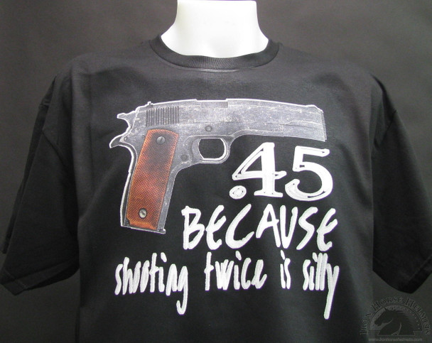 .45 Because Shooting Twice Is Silly T-Shirt