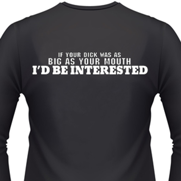 If Your Dick Was As Big As Your Mouth I'D Be Interested Biker T-Shirt