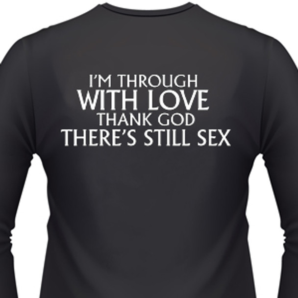 I'm Through With Love Thank God There's Still Sex Biker T-Shirt
