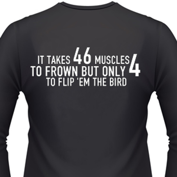It Takes 46 Muscles To Frown But Only 4 To Flip 'Em The Bird Biker T-Shirt