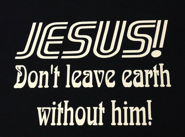 Jesus! Don't Leave Earth Without Him! Biker T-Shirt