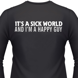 its-a-sick-world-and-im-a-happy-guy-biker-shirt.jpg