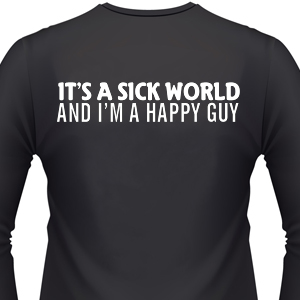 its-a-sick-world-and-im-a-happy-guy-biker-shirt.jpg