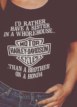 I'D Rather Have A Sister In A Whorehouse Than A Brother On A Honda T