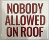 NOBODY ALLOWED ON ROOF