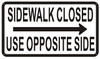 Sidewalk Closed sign USE OPPOSITE SIDE SIGN RIGH
