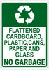 FLATTENED CARDBOARD, PLASTIC, CANS, PAPER AND GLASS NO GARBAGE  Signage
