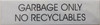 GARBAGE ONLY NO RECYCLABLES