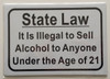 State Law It is Illegal to Sell Alcohol to Anyone Under The Age of 21 Sign