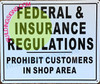 Federal & Insurance REGULATIONS PROHIBIT CUSTOMERS in Shop Area Signage