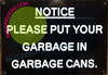 NOTICE PLEASE PUT GARBAGE IN GARBAGE CANS