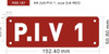 PIV Number 1  - Post Indicator Valve number 1   (REFLECTIVE, Red, ALUMINIUM MATERIAL,,RUST FREE)