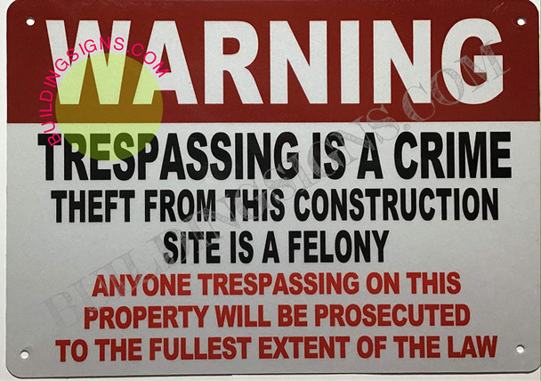 Warning: TRESPASSING is A Crime Theft from This Construction SITE is A Felony Sign Rust Free