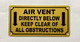 AIR VENT DIRECTLY BELOW KEEP CLEAR OF ALL OBSTRUCTIONS COMPLIANCE SIGN