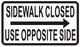 Sidewalk Closed sign USE OPPOSITE SIDE SIGN RIGH