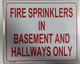 Sign FIRE SPRINKLERS IN BASEMENT AND HALLWAYS ONLY  ( MINIUM 10x12 -Rust Free )-