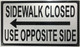 SIDEWALK CLOSED USE OPPOSITE SIDE  Signage