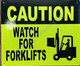 Caution Watch for FORKLIFTS  SIGNAGE