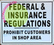 Federal & Insurance REGULATIONS PROHIBIT CUSTOMERS in Shop Area Signage