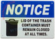 FD SIGN NOTICE LID OF THE TRASH CONTAINER MUST REMAIN CLOSED AT ALL TIMES