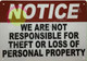 FD NOTICE WE ARE NOT RESPONSIBLE FOR THEFT OR LOSS OF PERSONAL SIGN