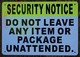 SECURITY NOTICE - DO NOT LEAVE ANY ITEM OR PACKAGE UNATTENDED